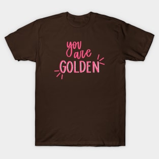 You are Golden T-Shirt